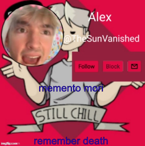 f in the chat | memento mori; remember death | image tagged in me,stop the clock,unnus unnas | made w/ Imgflip meme maker