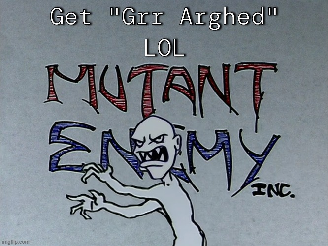 Get "Grr Arghed" LOL | image tagged in get grr arghed lol | made w/ Imgflip meme maker