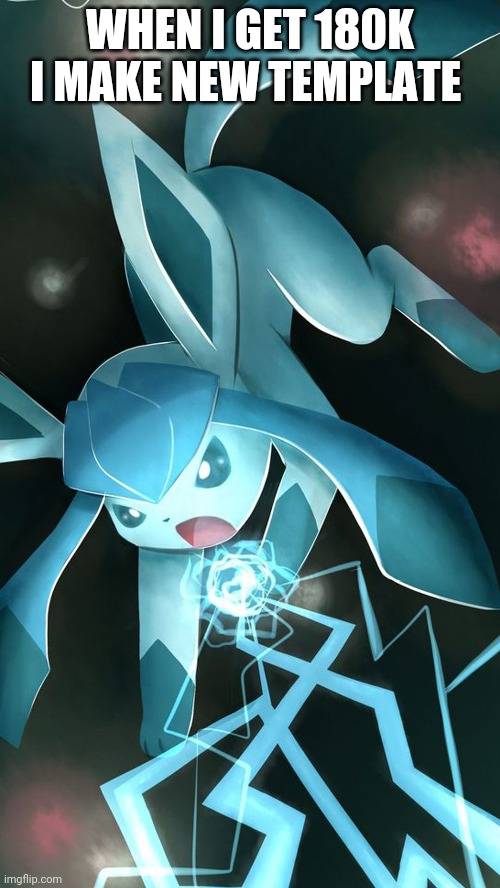 Glaceon use ice beam | WHEN I GET 180K I MAKE NEW TEMPLATE | image tagged in glaceon use ice beam | made w/ Imgflip meme maker