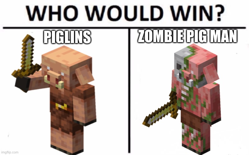 Who Would Win? | PIGLINS; ZOMBIE PIG MAN | image tagged in memes,who would win | made w/ Imgflip meme maker