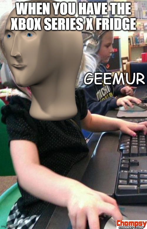 WHEN YOU HAVE THE XBOX SERIES X FRIDGE; GEEMUR | image tagged in xbox | made w/ Imgflip meme maker