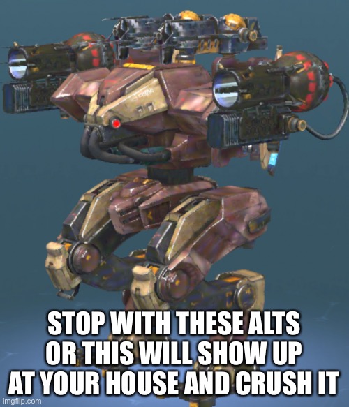 I’m turning off the stream following notifs | STOP WITH THESE ALTS OR THIS WILL SHOW UP AT YOUR HOUSE AND CRUSH IT | made w/ Imgflip meme maker