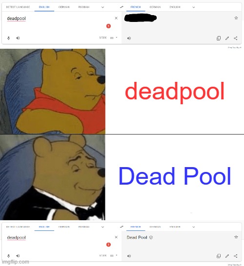 bruh | deadpool; Dead Pool | image tagged in memes,tuxedo winnie the pooh,google translate | made w/ Imgflip meme maker