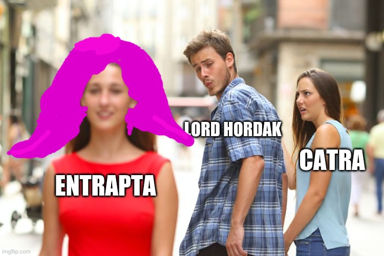 Distracted Boyfriend | LORD HORDAK; CATRA; ENTRAPTA | image tagged in memes,distracted boyfriend | made w/ Imgflip meme maker