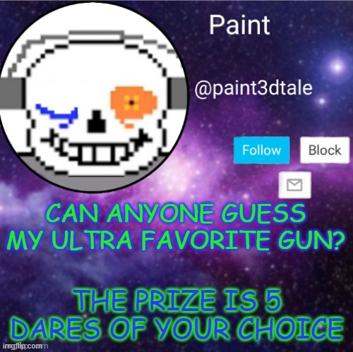 because ded stream | CAN ANYONE GUESS MY ULTRA FAVORITE GUN? THE PRIZE IS 5 DARES OF YOUR CHOICE | made w/ Imgflip meme maker