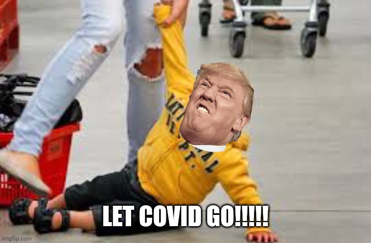 Tantrum store | LET COVID GO!!!!! | image tagged in tantrum store | made w/ Imgflip meme maker