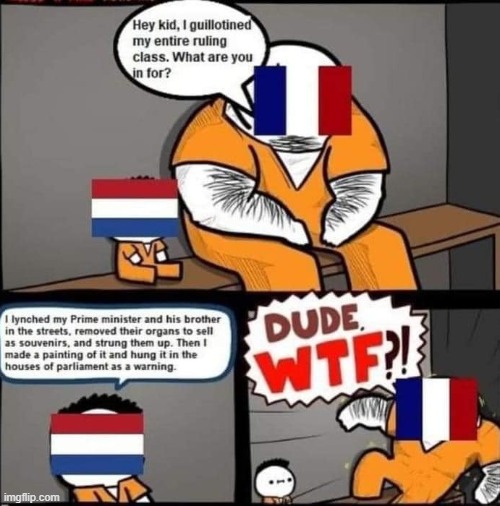 The sordid revolutionary history of France vs. The Netherlands: Who would win? | image tagged in france,history,europe,srgrafo dude wtf,dude wtf,repost | made w/ Imgflip meme maker