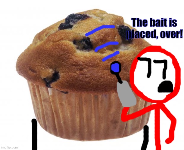 Yo TheDankKaiser, Stickdanny got the bait for those muffin praisers cuz the garfs forced him to | The bait is placed, over! | image tagged in popular opinion muffin,stickdanny | made w/ Imgflip meme maker