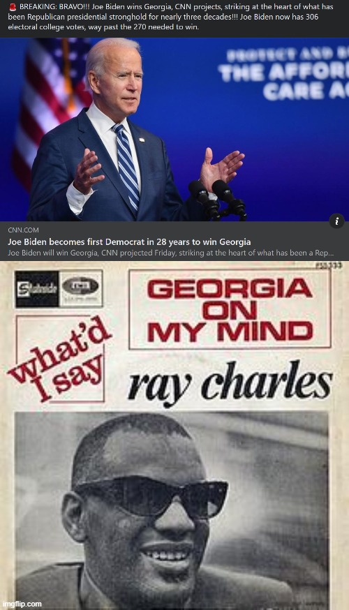 I know Georgia's been on our minds for days. Now it's officially projected. [What'd we say?] | image tagged in ray charles georgia on my mind,georgia,election 2020,2020 elections,ray charles,joe biden | made w/ Imgflip meme maker