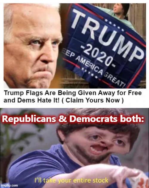 [Republicans so they can nurse their wounds; Democrats to claim the scalp of a defeated opponent] | Republicans & Democrats both: | image tagged in trump 2020 flags,jon tron ill take your entire stock,election 2020,2020 elections,trump 2020,flags | made w/ Imgflip meme maker