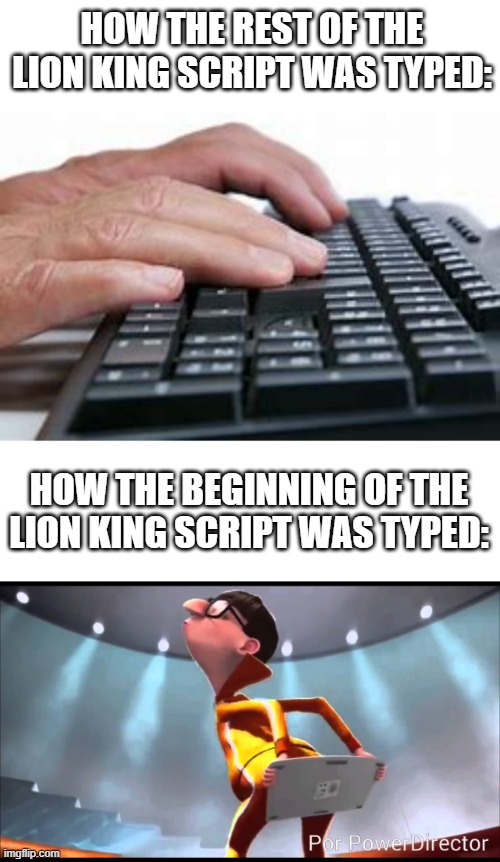 HOW THE REST OF THE LION KING SCRIPT WAS TYPED:; HOW THE BEGINNING OF THE LION KING SCRIPT WAS TYPED: | image tagged in memes,vector keyboard | made w/ Imgflip meme maker