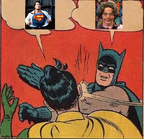 How dare you! | image tagged in memes,batman slapping robin,tcb,superman,tuesday,friday | made w/ Imgflip meme maker