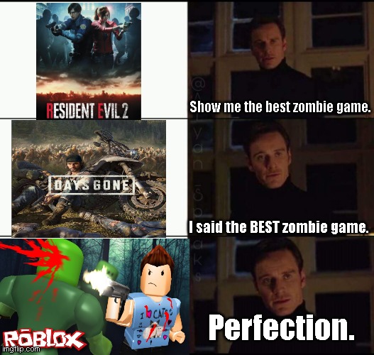If you agree you are noob. | Show me the best zombie game. I said the BEST zombie game. Perfection. | image tagged in memes,funny,fun,show me the real,zombie,gaming | made w/ Imgflip meme maker