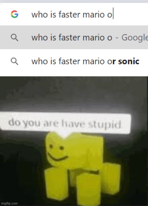 stupid people reading this be like | image tagged in do you are have stupid,mario,sonic,google search | made w/ Imgflip meme maker