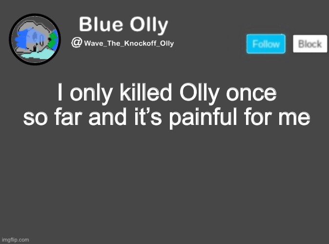 10 more times | I only killed Olly once so far and it’s painful for me | image tagged in wave s announcement template | made w/ Imgflip meme maker
