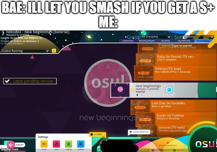 hehe new beginnings go brr | BAE: ILL LET YOU SMASH IF YOU GET A S+

ME: | image tagged in funny,anime,pc gaming | made w/ Imgflip meme maker