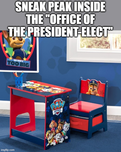 SNEAK PEAK INSIDE THE "OFFICE OF THE PRESIDENT-ELECT" | image tagged in biden | made w/ Imgflip meme maker