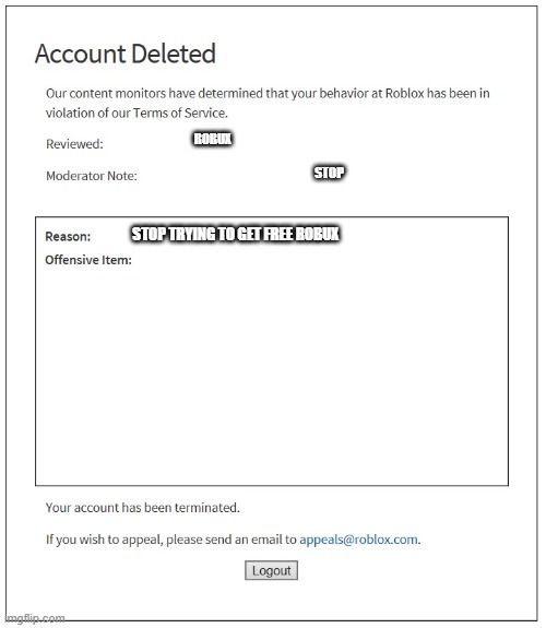 banned from ROBLOX | ROBUX; STOP; STOP TRYING TO GET FREE ROBUX | image tagged in banned from roblox | made w/ Imgflip meme maker