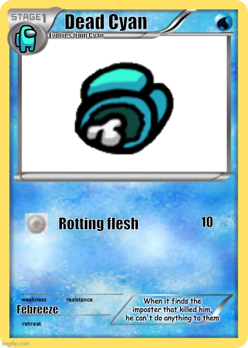 Dead Cyan | Dead Cyan; Evolves from Cyan; Rotting flesh; 10; Febreeze; When it finds the imposter that killed him, he can't do anything to them | image tagged in pokemon card | made w/ Imgflip meme maker