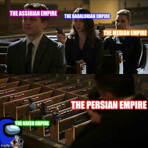 three people shoot | THE ASSIRIAN EMPIRE; THE BABALONIAN EMPIRE; THE MEDIAN EMPIRE; THE PERSIAN EMPIRE; THE GREEK EMPIRE; (HISTORY).... | image tagged in three people shoot | made w/ Imgflip meme maker