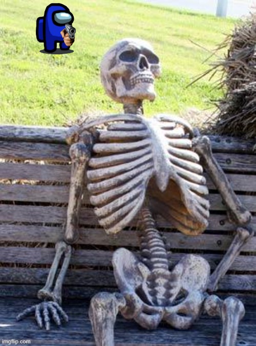 Waiting Skeleton | image tagged in memes,waiting skeleton | made w/ Imgflip meme maker