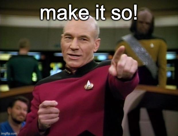 Picard | make it so! | image tagged in picard | made w/ Imgflip meme maker