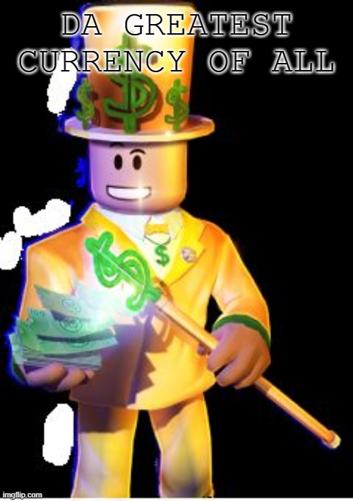 Robux | DA GREATEST CURRENCY OF ALL | image tagged in robux | made w/ Imgflip meme maker