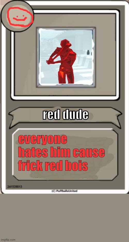 red dude bio | red dude; everyone hates him cause frick red bois | image tagged in character bio | made w/ Imgflip meme maker