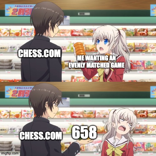 AD, More Like | ME WANTING AN EVENLY MATCHED GAME; CHESS.COM; CHESS.COM; 658 | image tagged in charlotte anime,memes,chess,that's not how any of this works | made w/ Imgflip meme maker