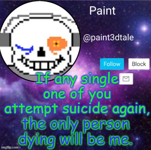 Because I can't handle this much longer, for real. | If any single one of you attempt suicide again, the only person dying will be me. | made w/ Imgflip meme maker