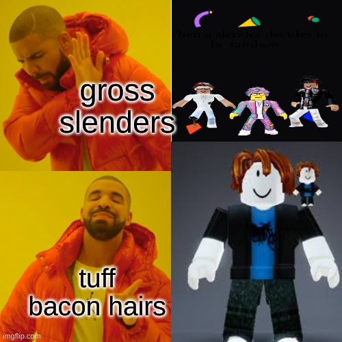 Roblox  community be like: | gross slenders; tuff bacon hairs | image tagged in roblox | made w/ Imgflip meme maker