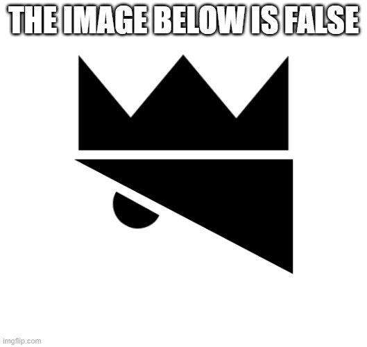 King Olly Logo | THE IMAGE BELOW IS FALSE | image tagged in king olly logo | made w/ Imgflip meme maker