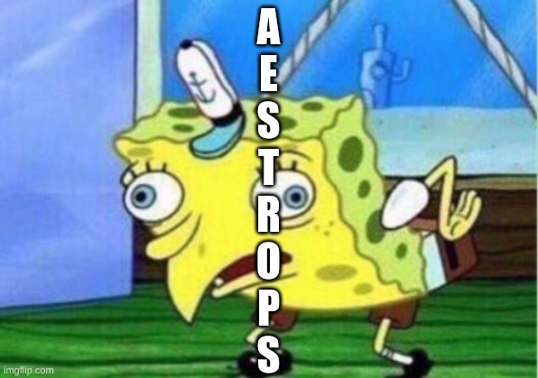 Mocking Spongebob Meme | A
E
S
T
R
O
P
S | image tagged in memes,mocking spongebob | made w/ Imgflip meme maker