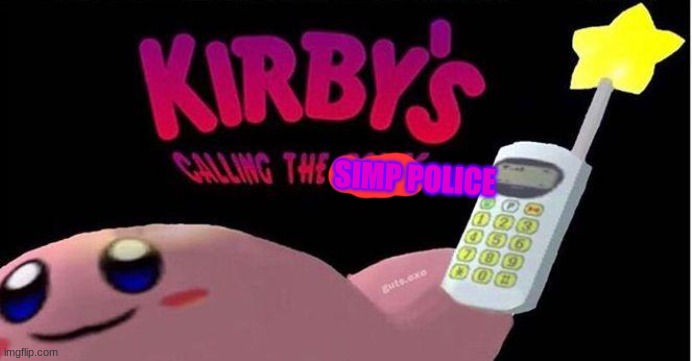 Kirby's calling the Police | SIMP POLICE | image tagged in kirby's calling the police | made w/ Imgflip meme maker