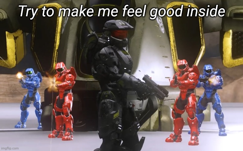 Try to make me feel good inside | image tagged in memoriesofchurch | made w/ Imgflip meme maker