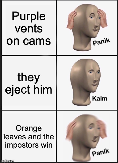 Panik Kalm Panik | Purple vents on cams; they eject him; Orange leaves and the impostors win | image tagged in memes,panik kalm panik | made w/ Imgflip meme maker