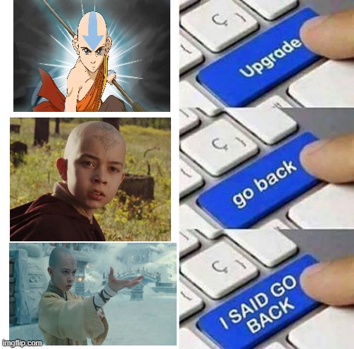 upgrading Aang | image tagged in i said go back | made w/ Imgflip meme maker