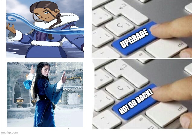 upgradeing Katara | UPGRADE; NO! GO BACK! | image tagged in upgrade protecc | made w/ Imgflip meme maker