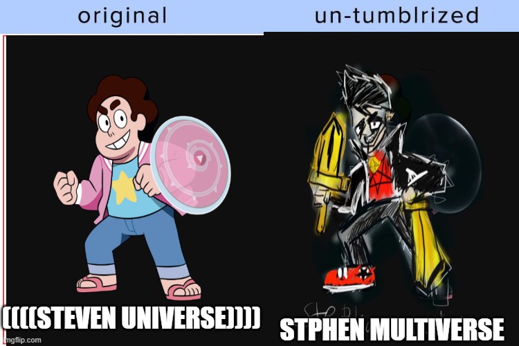 original vs untumblrized, steven multiverse |  STPHEN MULTIVERSE; ((((STEVEN UNIVERSE)))) | image tagged in steven,universe,stephen,chad,spikyhair | made w/ Imgflip meme maker