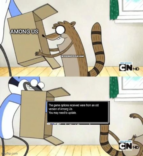 Among us | AMONG US; ME WHO WANTS TO PLAY A GAME | image tagged in mordecai punches rigby through a box,among us | made w/ Imgflip meme maker