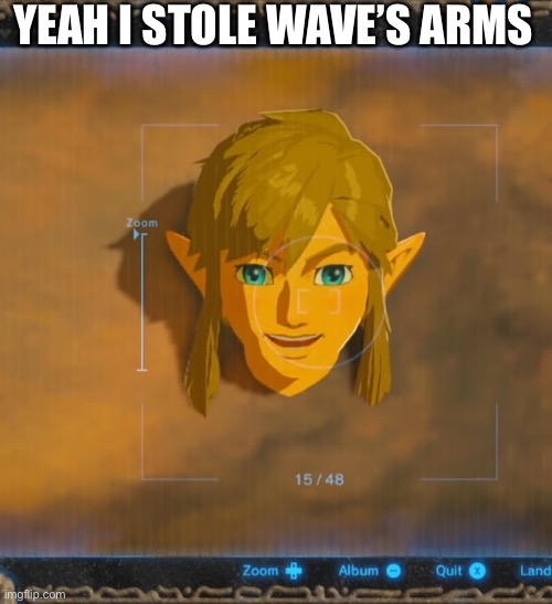 YEAH I STOLE WAVE’S ARMS | made w/ Imgflip meme maker