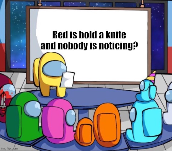 among us presentation | Red is hold a knife and nobody is noticing? | image tagged in among us presentation,among us,among us chat | made w/ Imgflip meme maker