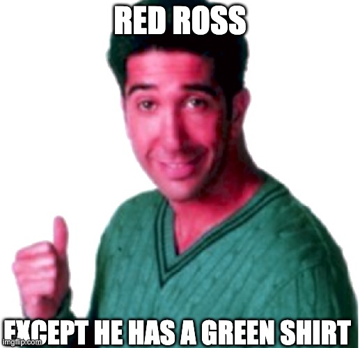 RED ROSS; EXCEPT HE HAS A GREEN SHIRT | made w/ Imgflip meme maker