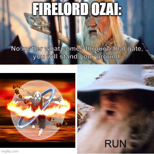 Watch out for Aang! | FIRELORD OZAI: | image tagged in no matter what comes through that gate | made w/ Imgflip meme maker