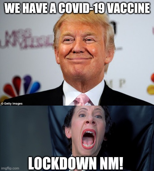 vaccine = lockdown ?! | WE HAVE A COVID-19 VACCINE; LOCKDOWN NM! | image tagged in donald trump approves,frau farbissina,vaccine,letsgetwordy,lockdown | made w/ Imgflip meme maker