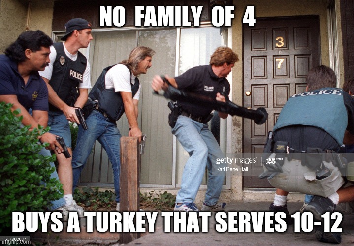 Covid Thanksgiving | NO  FAMILY  OF  4; BUYS A TURKEY THAT SERVES 10-12 | image tagged in covid | made w/ Imgflip meme maker