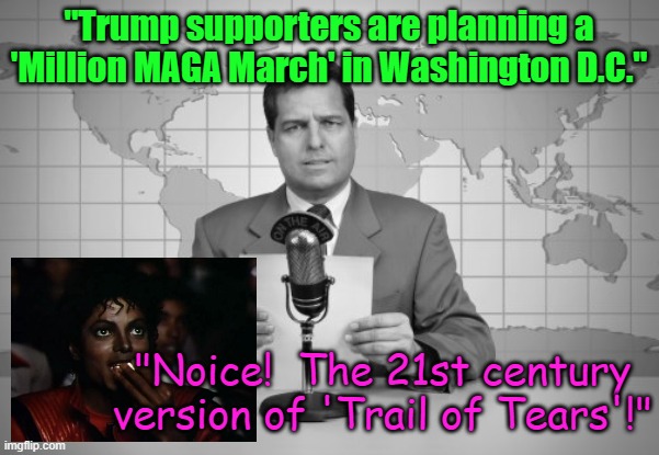 Getcha popcorn ready (or tissues) | "Trump supporters are planning a 'Million MAGA March' in Washington D.C."; "Noice!  The 21st century version of 'Trail of Tears'!" | image tagged in michael jackson popcorn,maga,trump supporters,breaking news | made w/ Imgflip meme maker