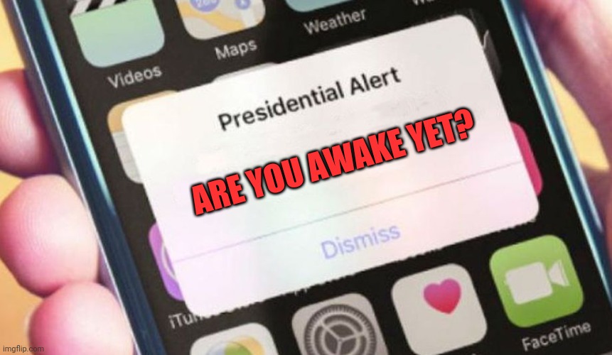 Presidential Alert | ARE YOU AWAKE YET? | image tagged in memes,presidential alert | made w/ Imgflip meme maker
