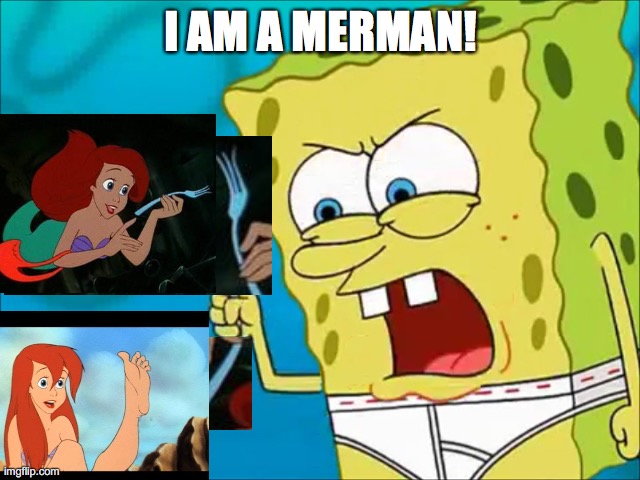 Spongebob is a Man | I AM A MERMAN! | image tagged in spongebob is a man | made w/ Imgflip meme maker