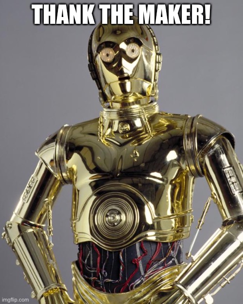 C3PO | THANK THE MAKER! | image tagged in c3po | made w/ Imgflip meme maker